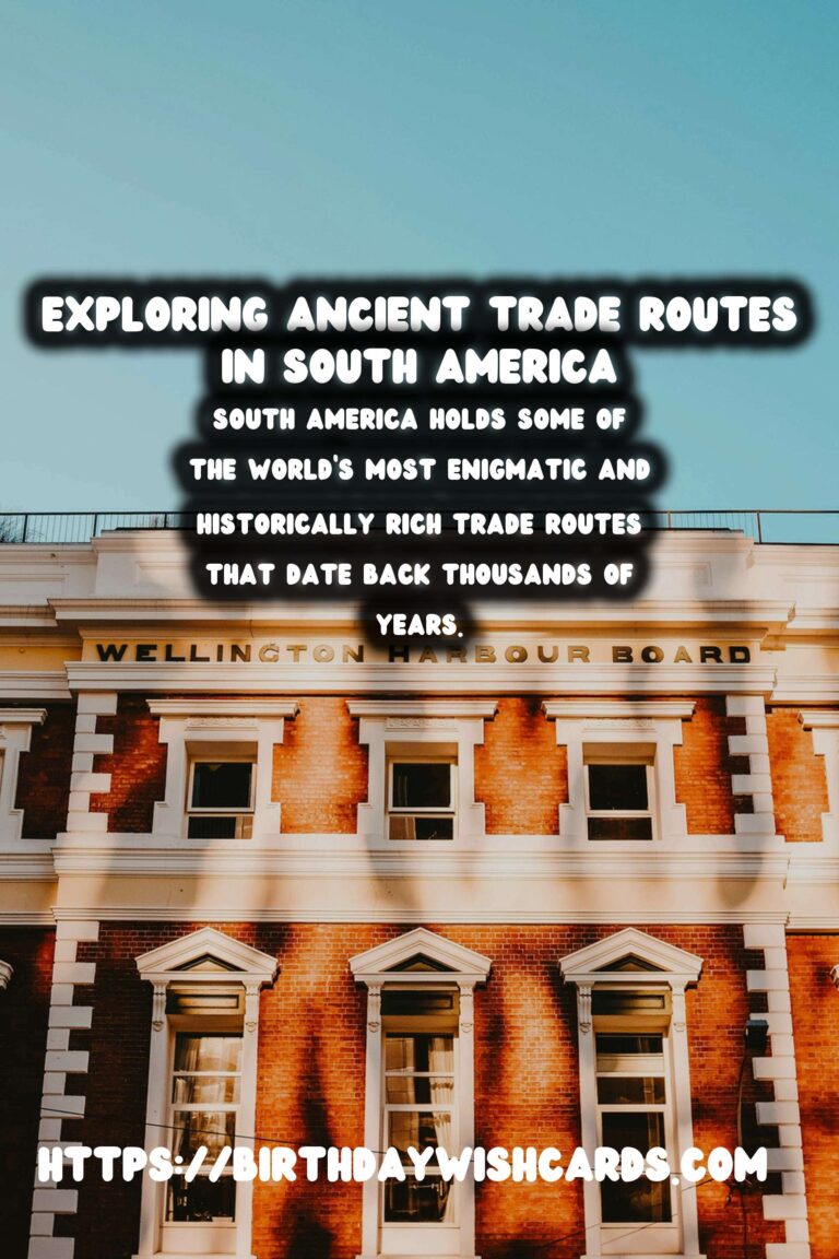 Exploring Ancient Trade Routes on Foot: A Hike Through South America's Historical Paths