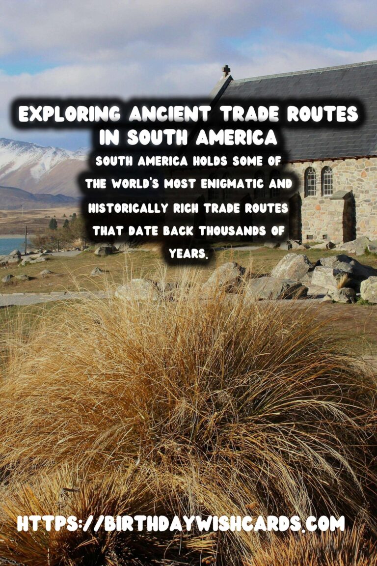 Exploring Ancient Trade Routes on Foot: A Hike Through South America's Historical Paths