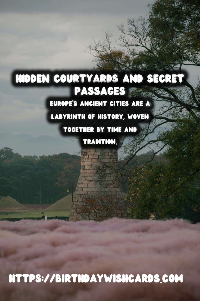 Exploring Hidden Courtyards and Secret Passages in Old European Cities