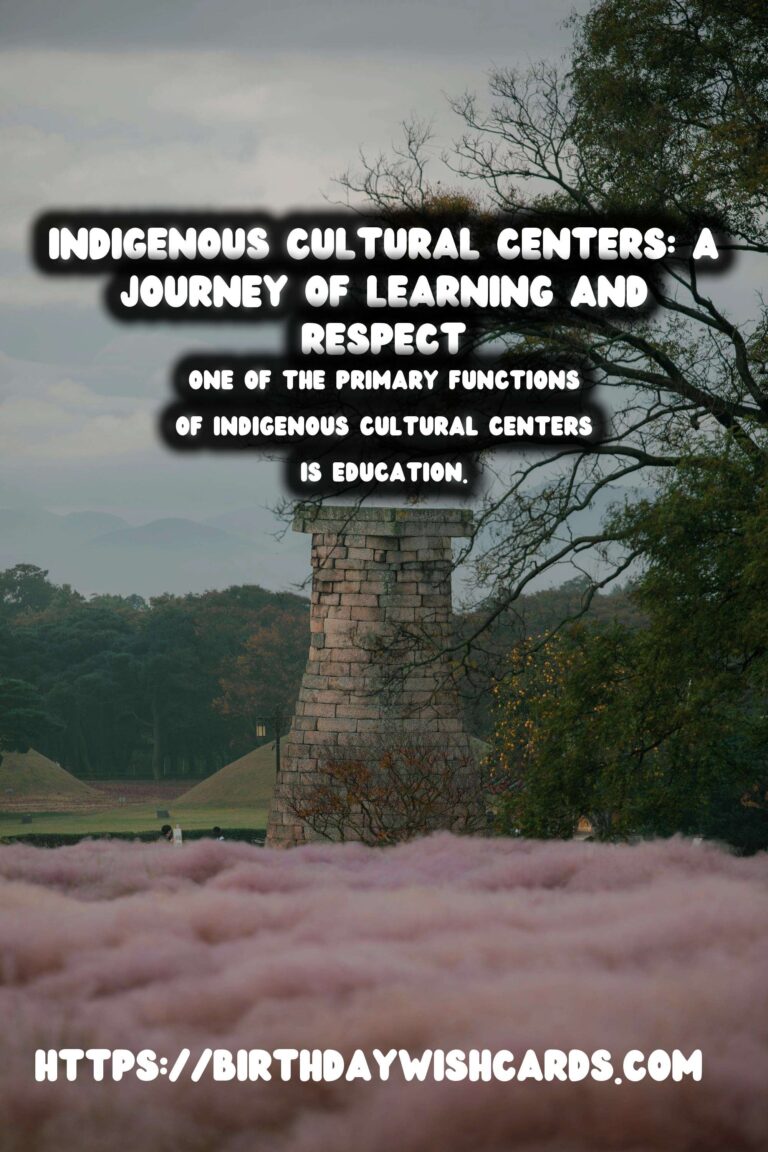 Exploring Indigenous Cultural Centers: A Journey of Learning and Respecting History