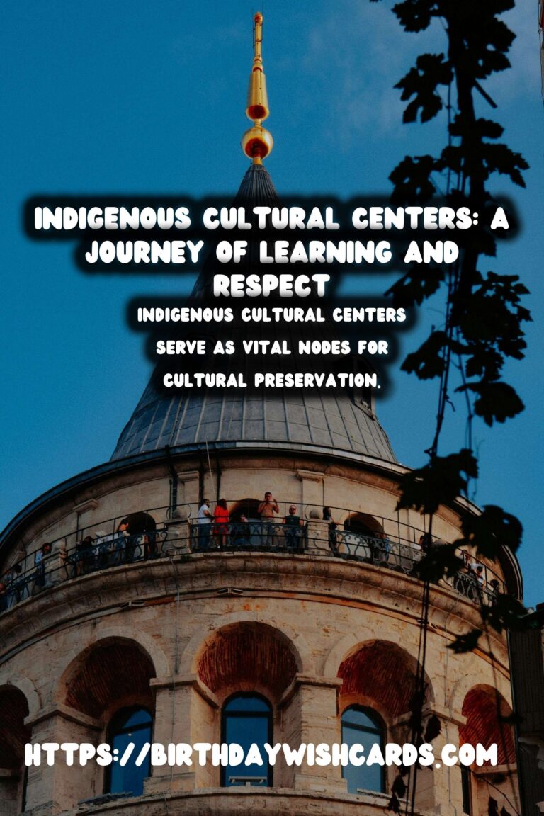Exploring Indigenous Cultural Centers: A Journey of Learning and Respecting History