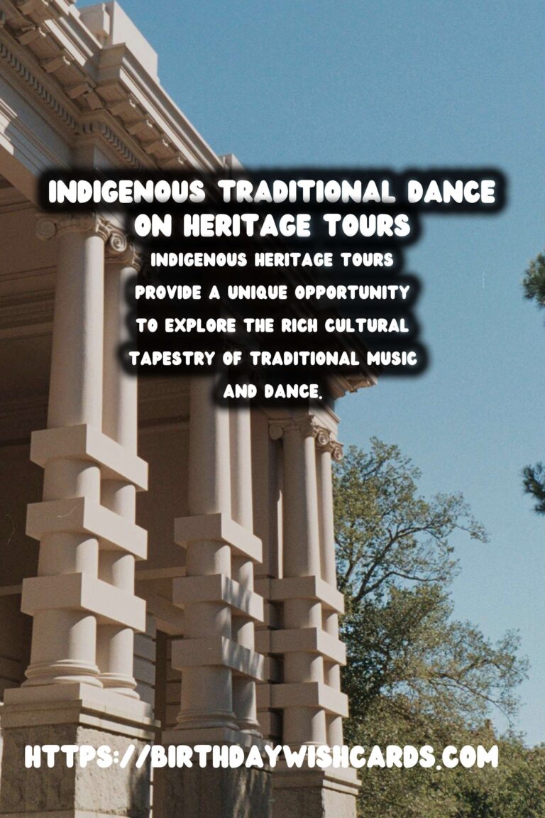 Exploring Indigenous Heritage Tours: A Journey Through Traditional Music and Dance