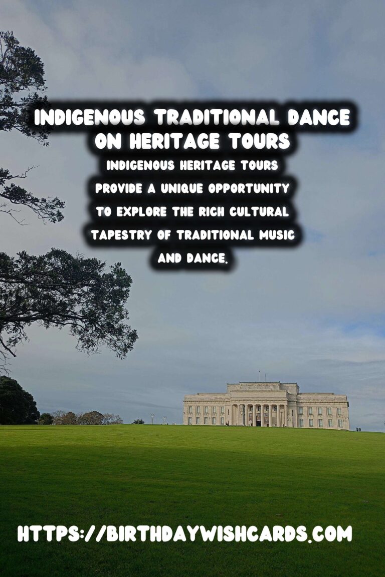 Exploring Indigenous Heritage Tours: A Journey Through Traditional Music and Dance