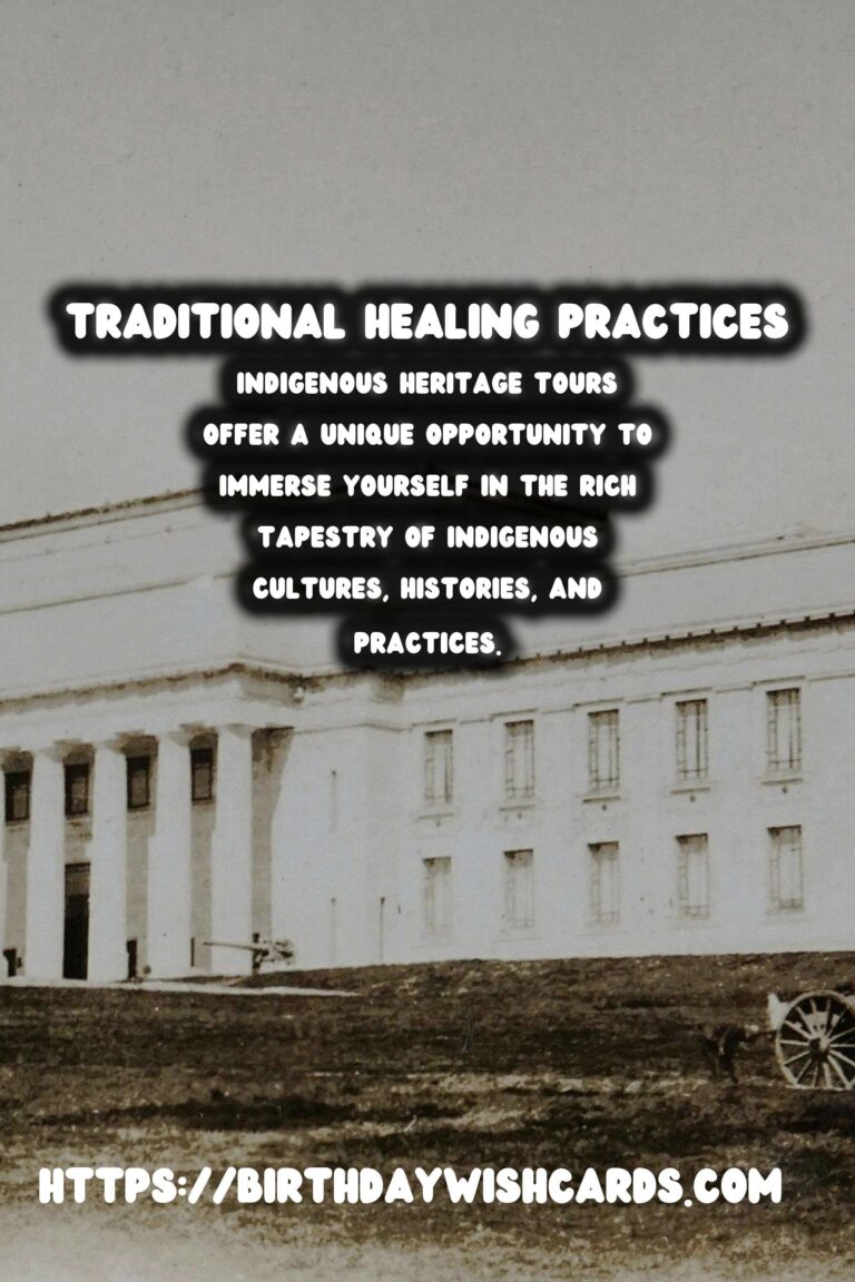 Exploring Indigenous Heritage Tours: Embracing Traditional Healing Practices