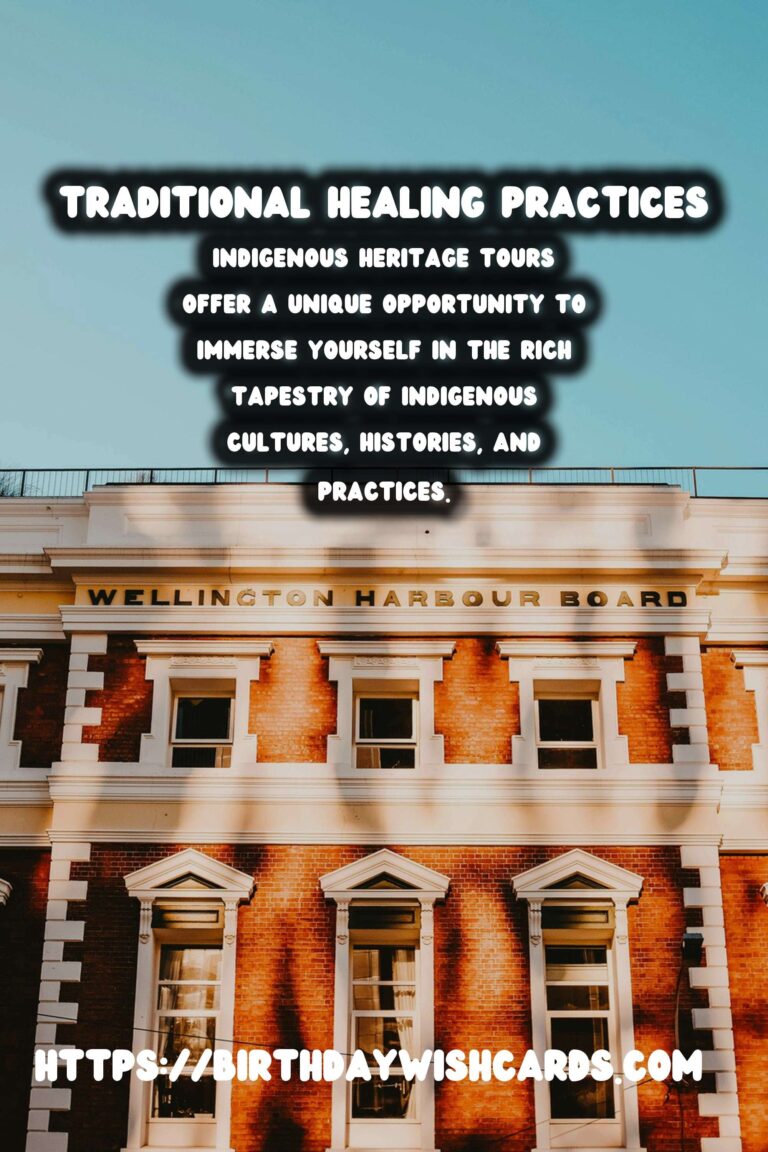 Exploring Indigenous Heritage Tours: Embracing Traditional Healing Practices