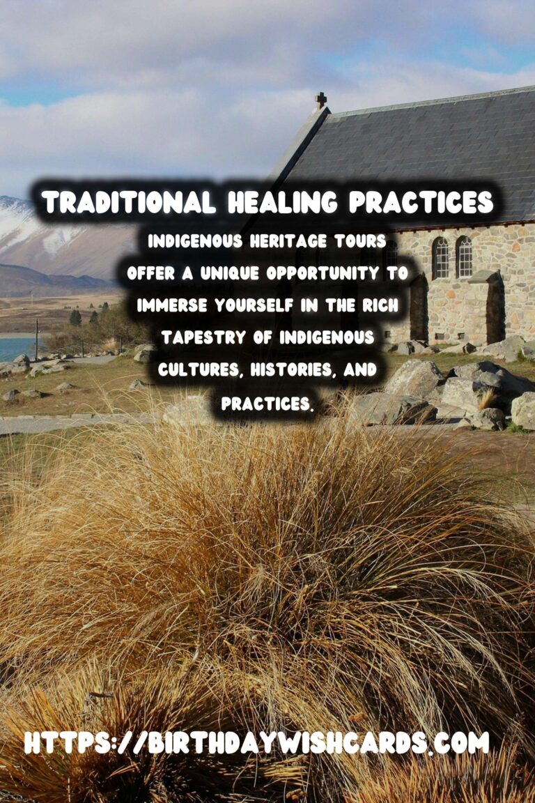 Exploring Indigenous Heritage Tours: Embracing Traditional Healing Practices