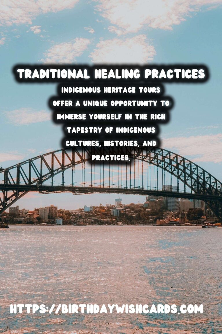 Exploring Indigenous Heritage Tours: Embracing Traditional Healing Practices