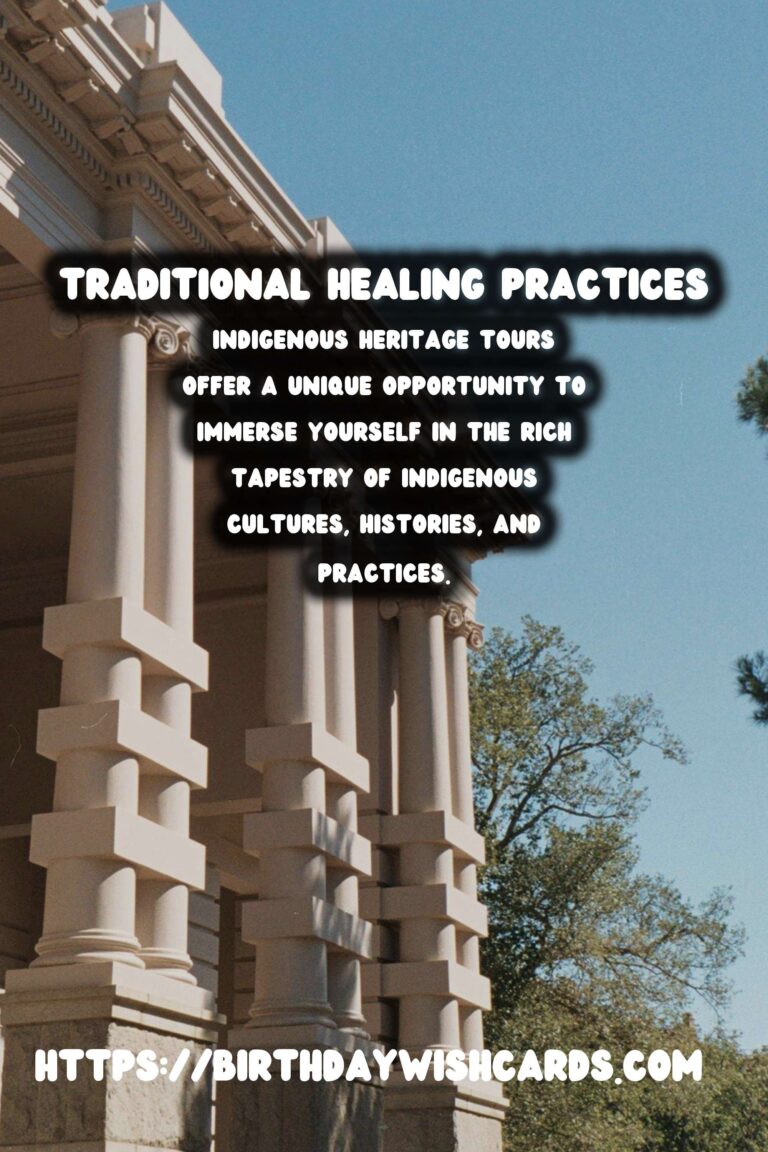 Exploring Indigenous Heritage Tours: Embracing Traditional Healing Practices