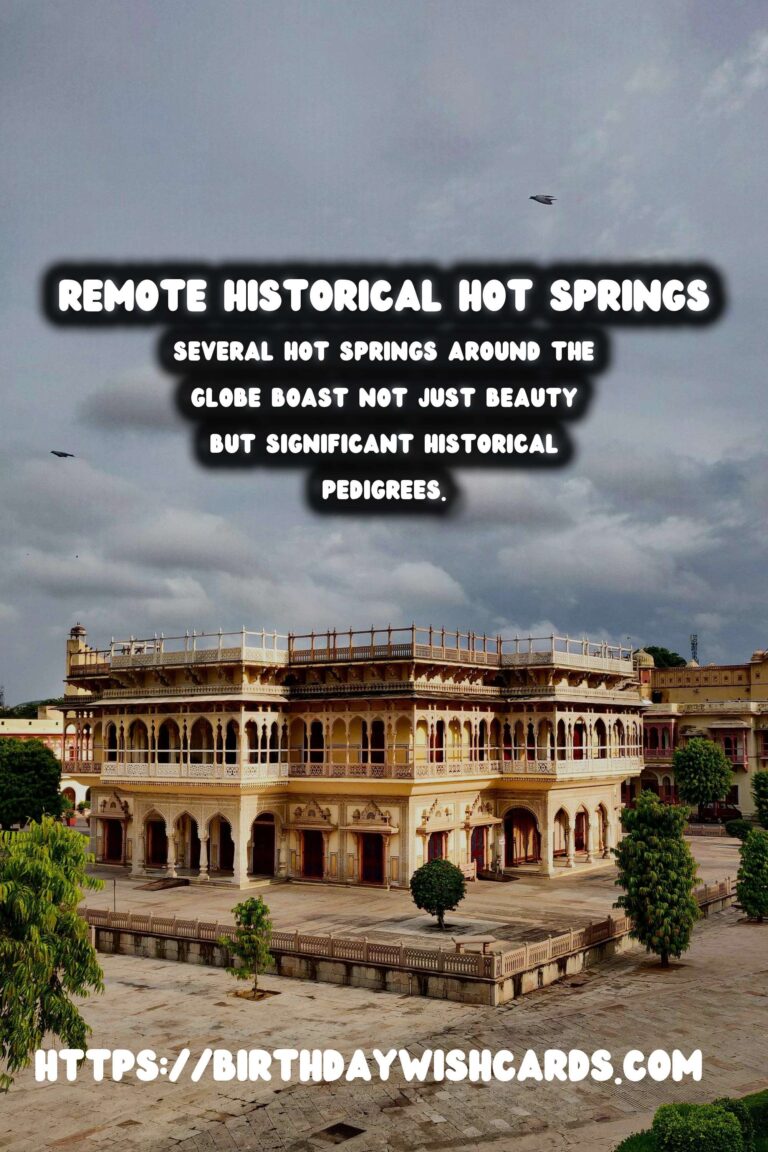 Exploring Remote Historical Hot Springs: Ancient Rituals and Relaxation