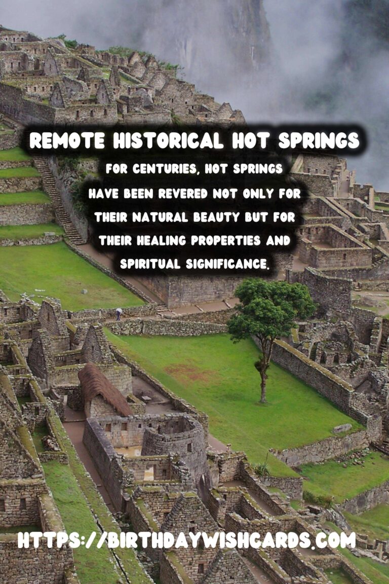 Exploring Remote Historical Hot Springs: Ancient Rituals and Relaxation