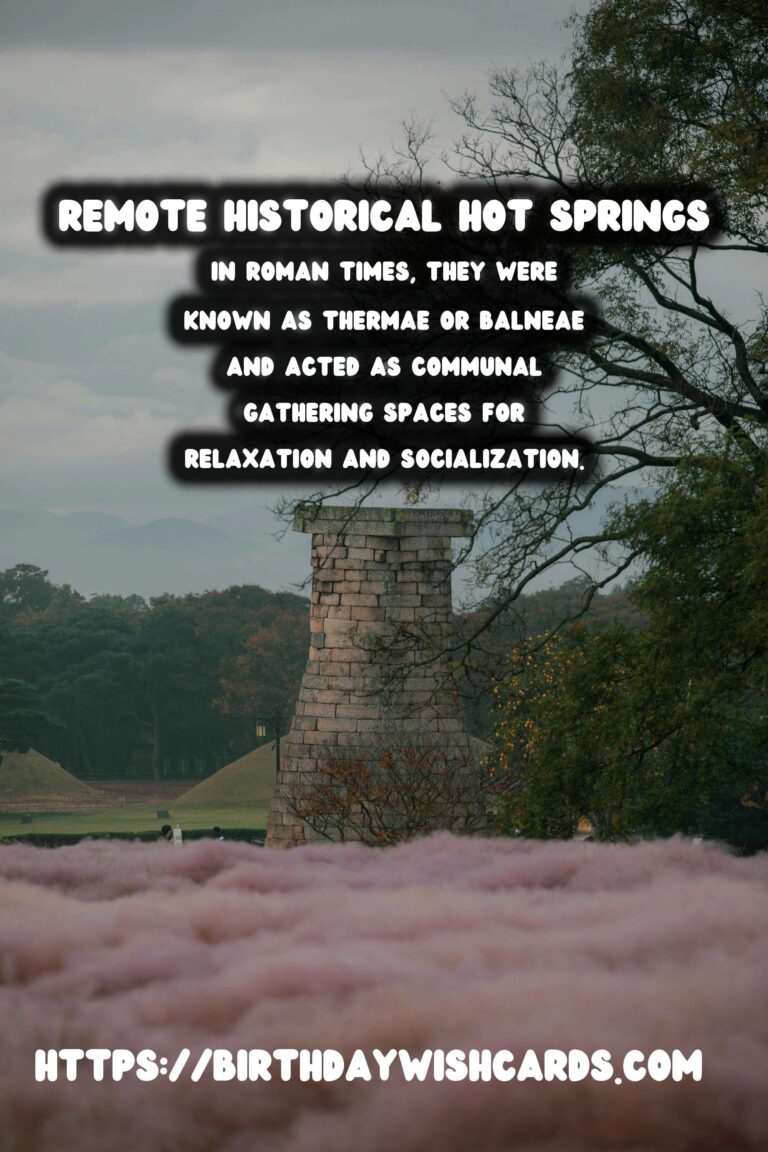 Exploring Remote Historical Hot Springs: Ancient Rituals and Relaxation