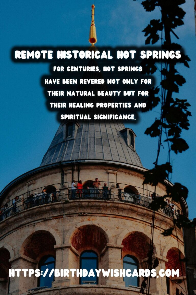 Exploring Remote Historical Hot Springs: Ancient Rituals and Relaxation