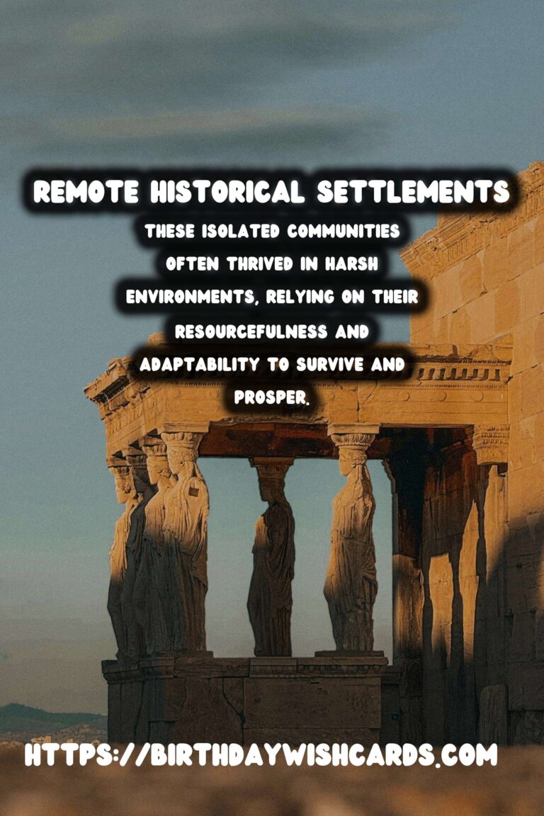 Exploring Remote Historical Settlements: Understanding Life in Isolation