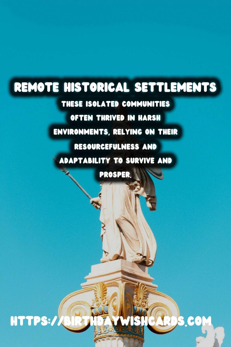 Exploring Remote Historical Settlements: Understanding Life in Isolation