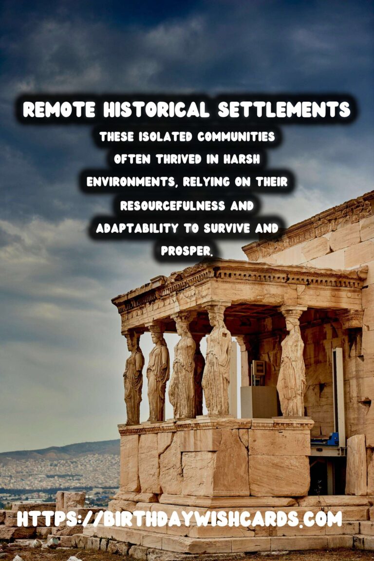 Exploring Remote Historical Settlements: Understanding Life in Isolation
