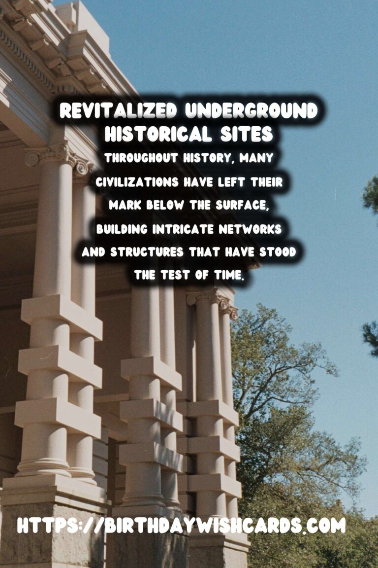 Exploring Underground Historical Sites: Their Modern Revitalization