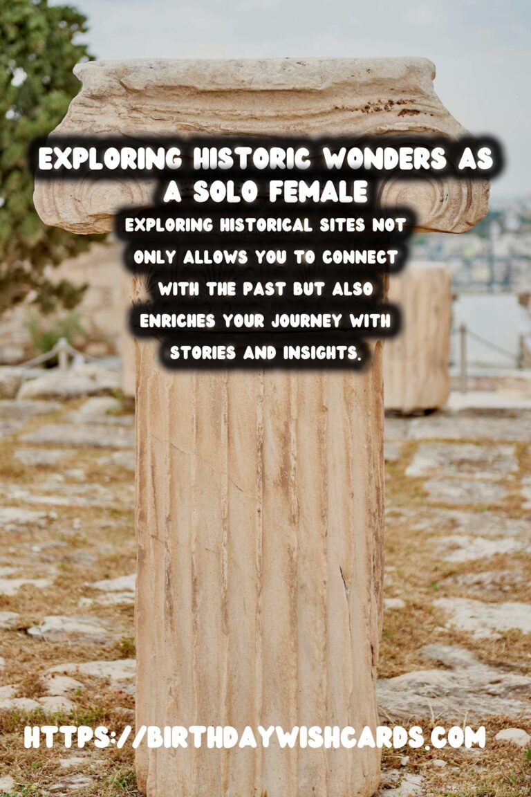 Exploring Unique Historical Experiences: A Guide for Solo Female Travelers