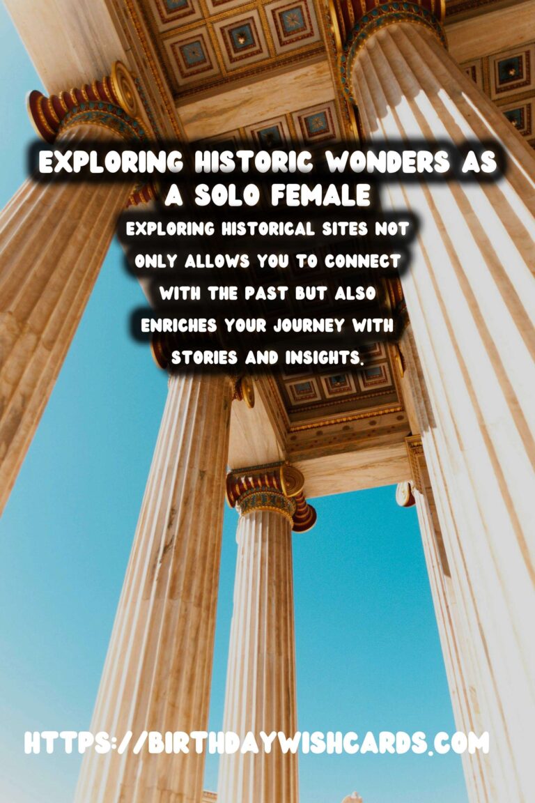 Exploring Unique Historical Experiences: A Guide for Solo Female Travelers