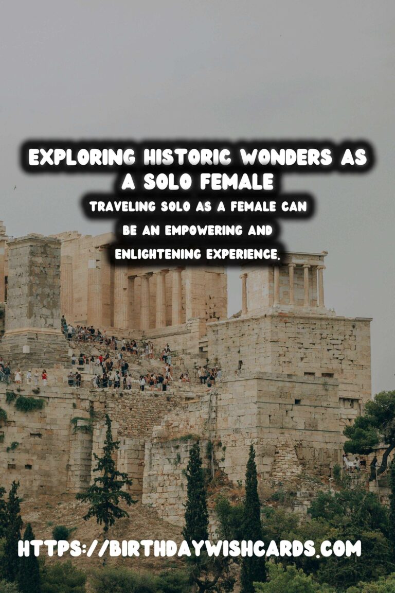 Exploring Unique Historical Experiences: A Guide for Solo Female Travelers