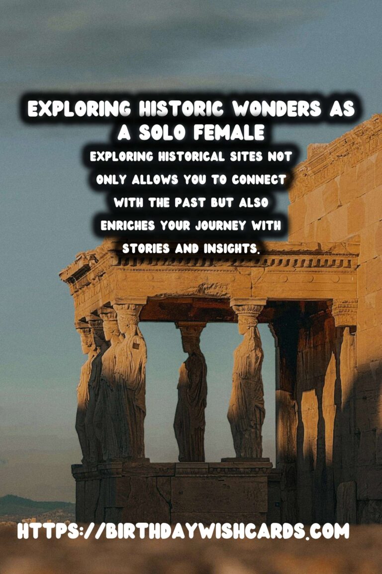 Exploring Unique Historical Experiences: A Guide for Solo Female Travelers