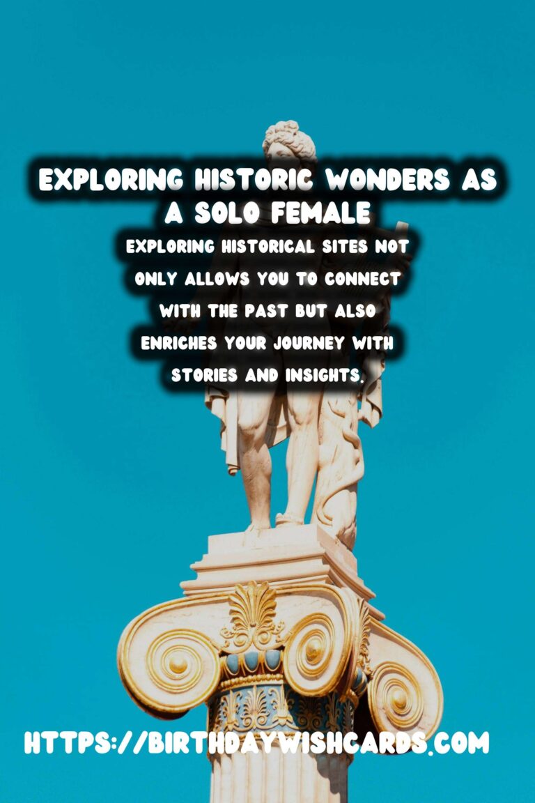 Exploring Unique Historical Experiences: A Guide for Solo Female Travelers