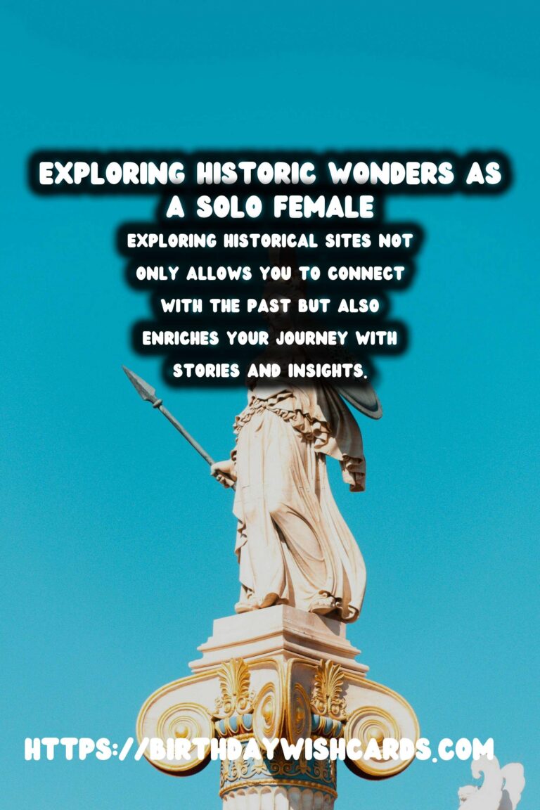 Exploring Unique Historical Experiences: A Guide for Solo Female Travelers