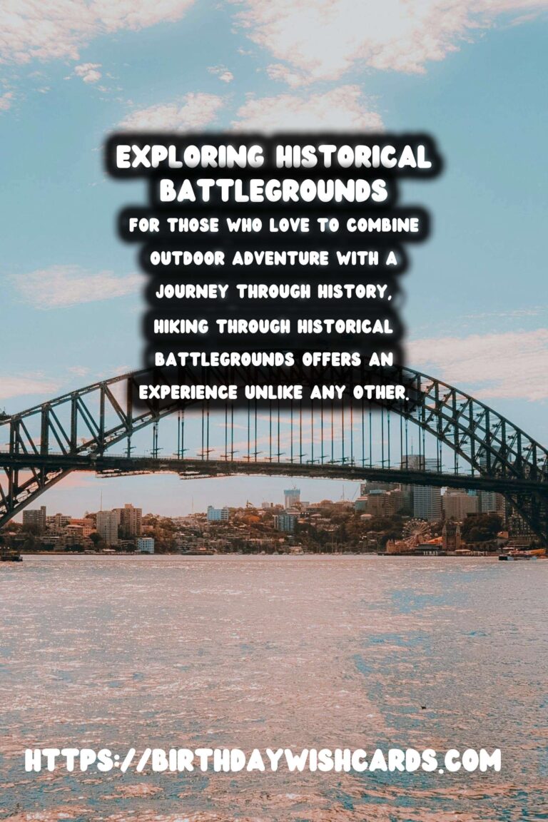 Exploring the Echoes of History: Hiking Through Historical Battlegrounds
