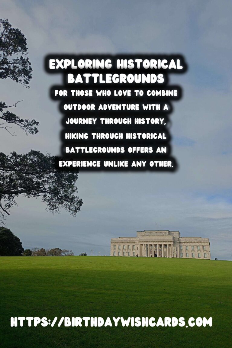 Exploring the Echoes of History: Hiking Through Historical Battlegrounds