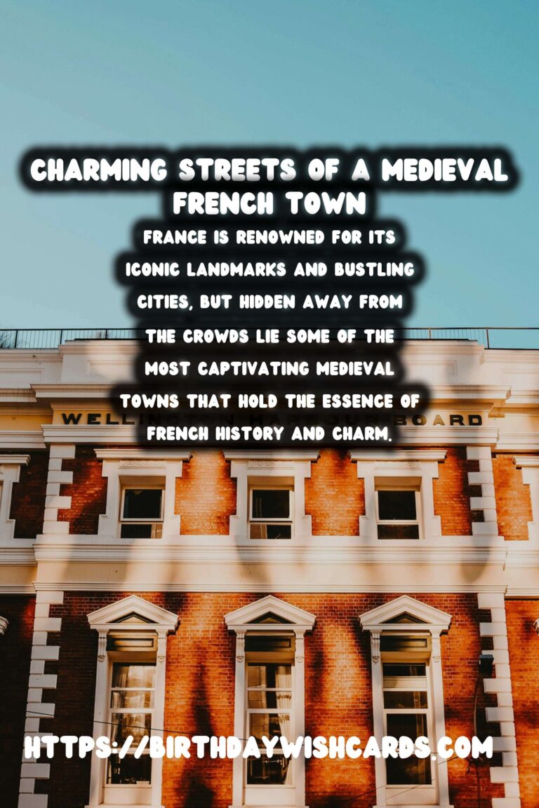 Exploring the Enchantment of Lesser-Known Medieval Towns in France