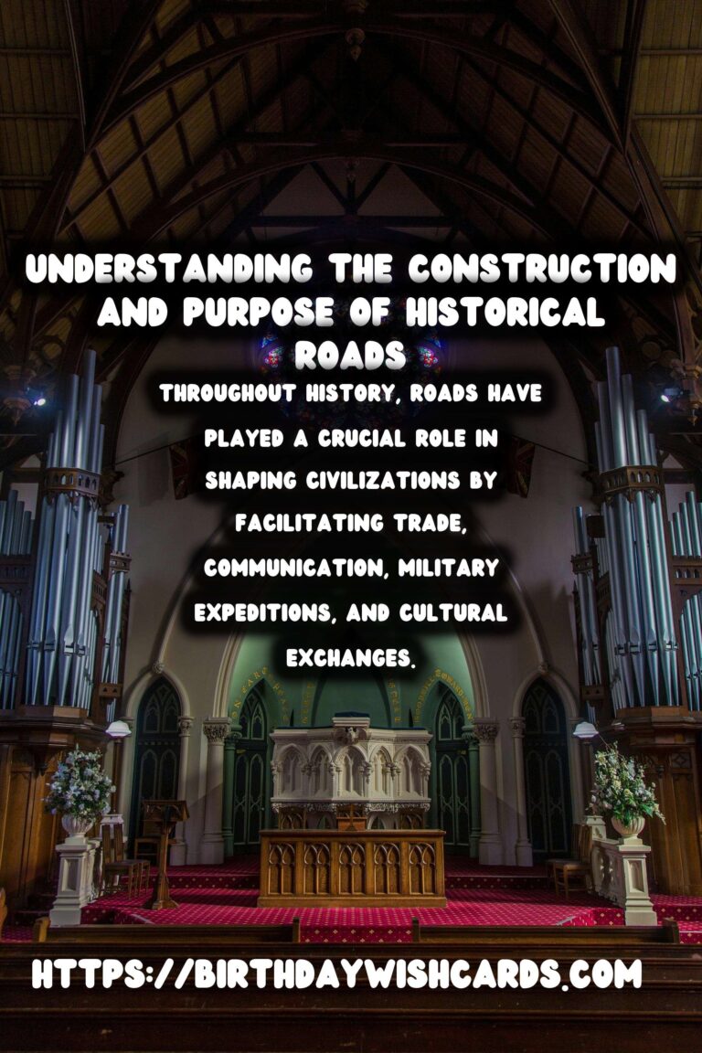 Exploring the Fascinating History of Ancient Roads: Their Construction and Purpose