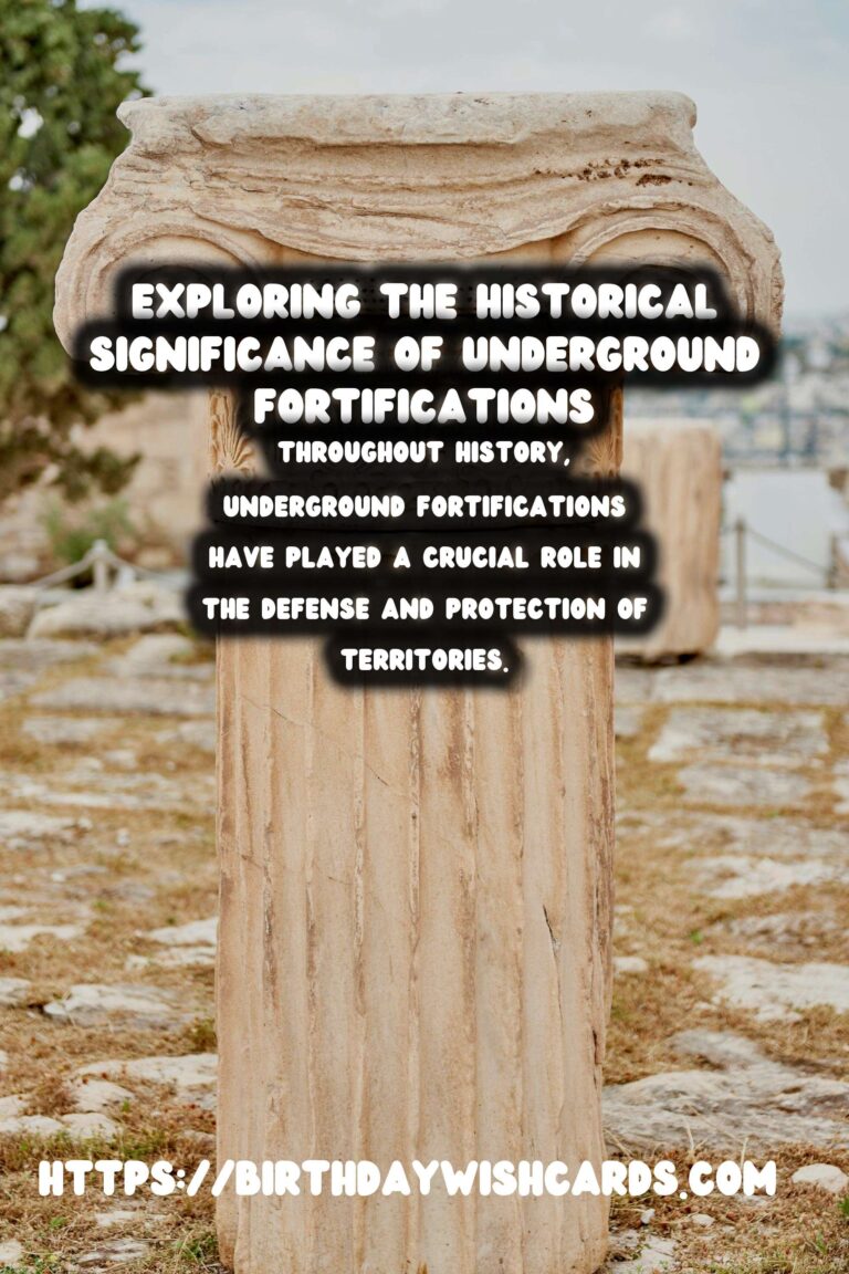 Exploring the Historical Significance of Underground Fortifications