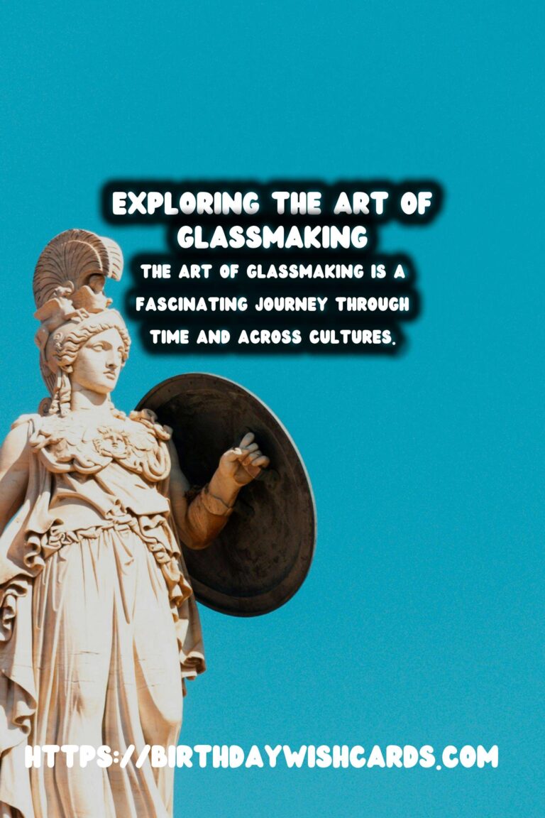 Exploring the History of Glassmaking: Techniques and Sites