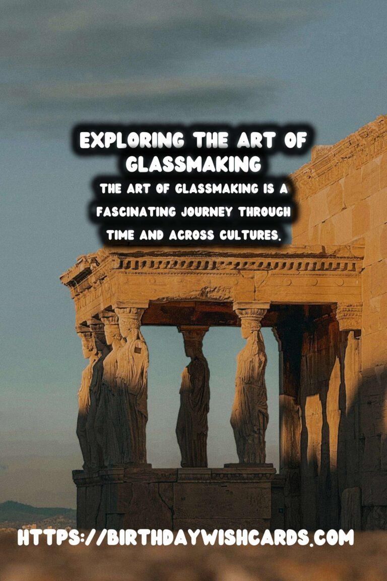 Exploring the History of Glassmaking: Techniques and Sites