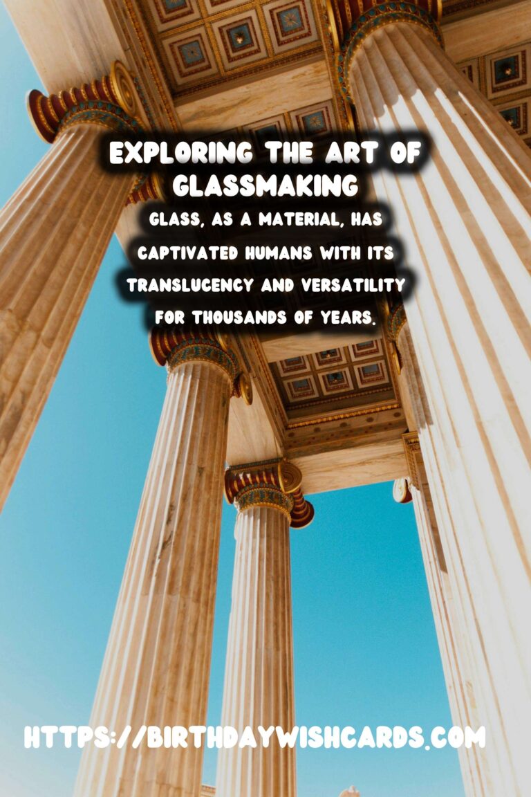 Exploring the History of Glassmaking: Techniques and Sites