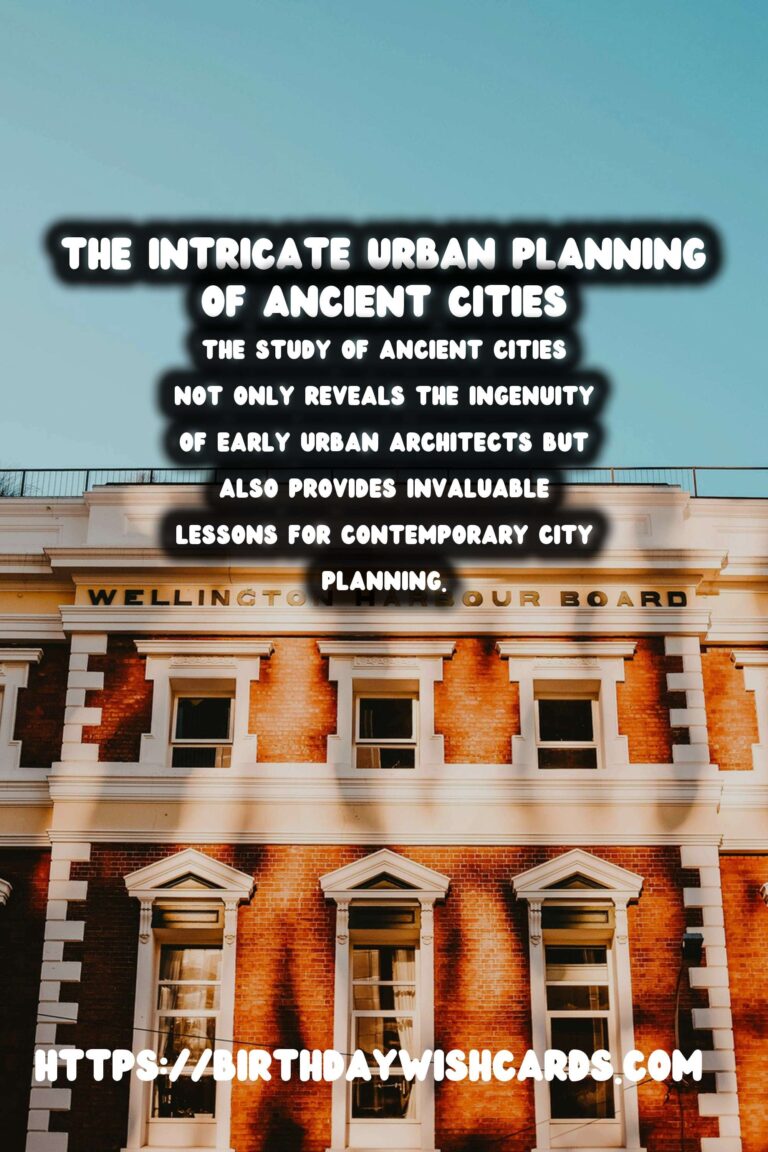 Exploring the Intricate Urban Planning of Ancient Cities