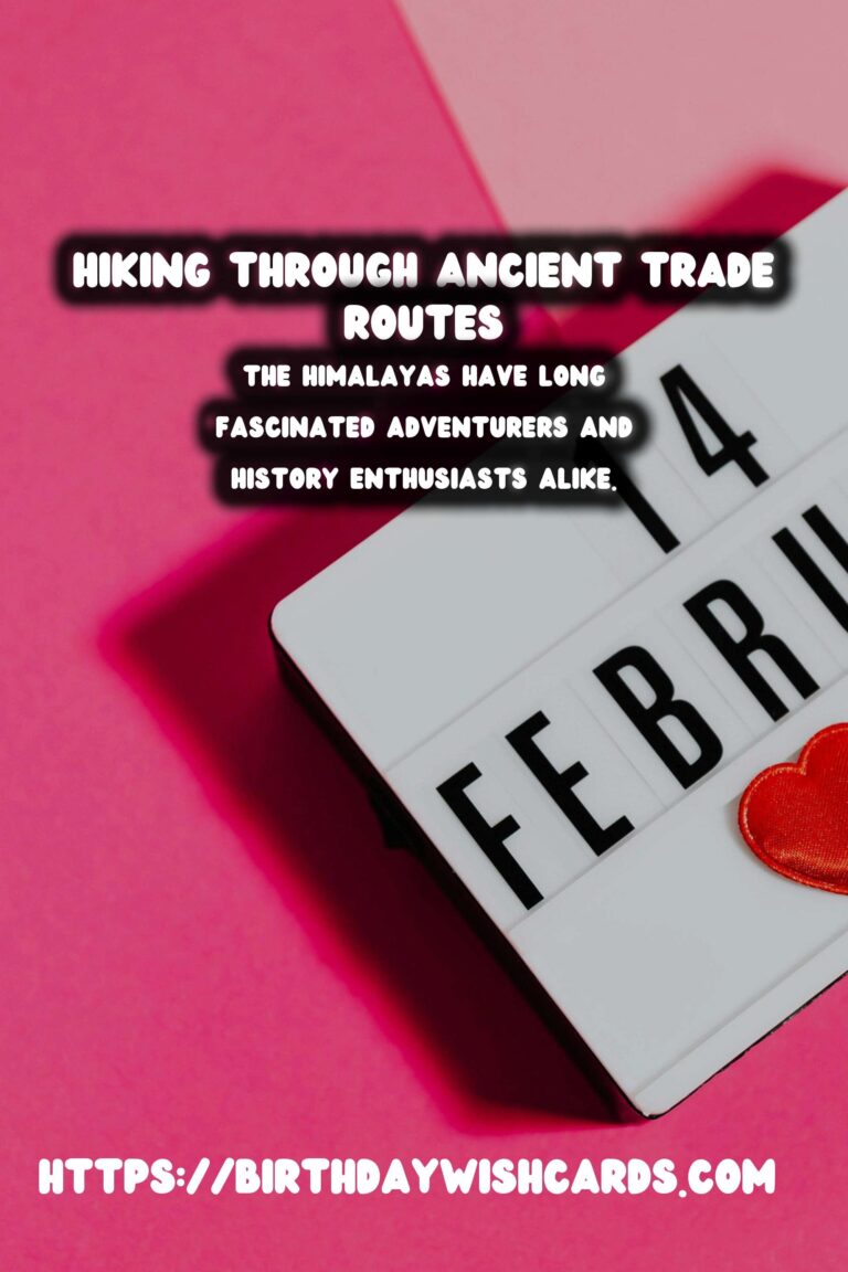 Exploring the Majestic Ancient Trade Routes of the Himalayas: A Hiking Journey
