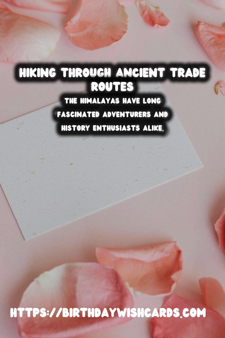 Exploring the Majestic Ancient Trade Routes of the Himalayas: A Hiking Journey