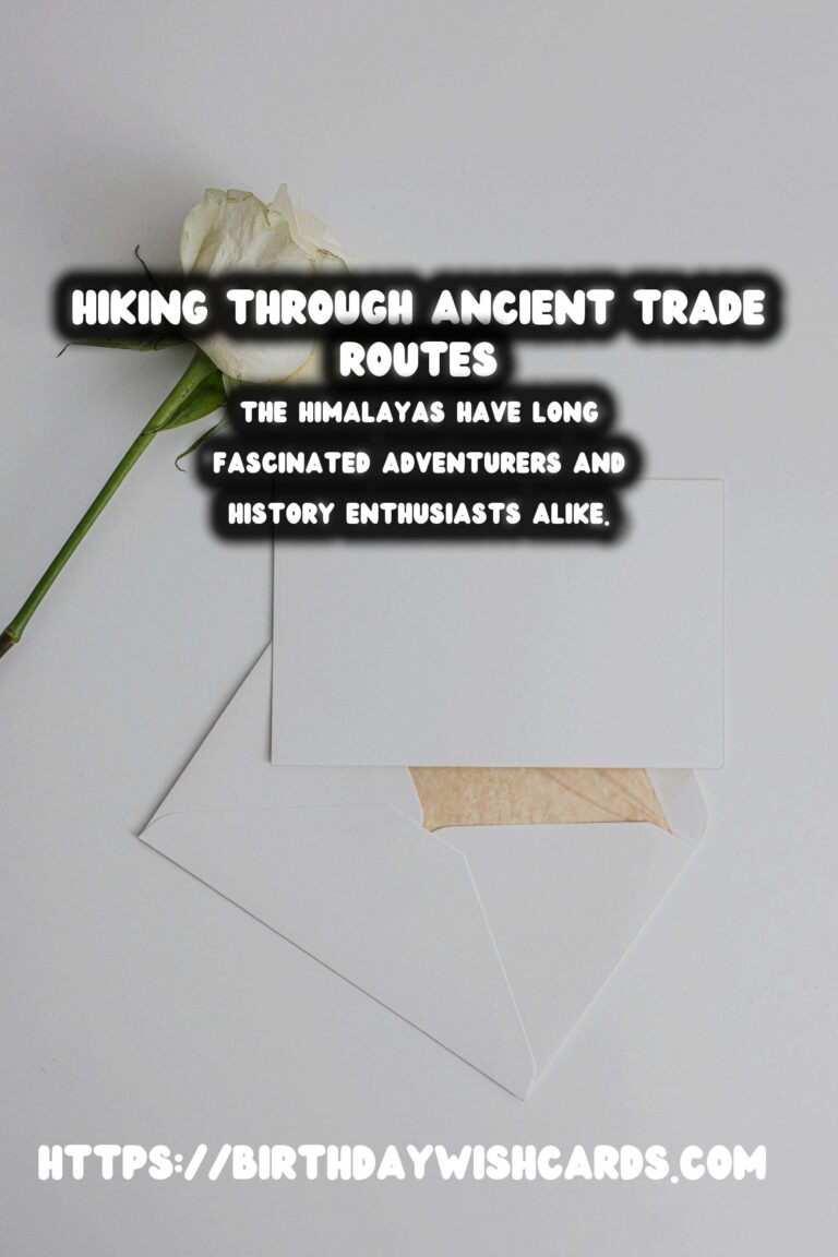 Exploring the Majestic Ancient Trade Routes of the Himalayas: A Hiking Journey