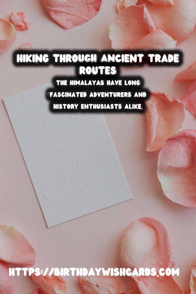 Exploring the Majestic Ancient Trade Routes of the Himalayas: A Hiking Journey