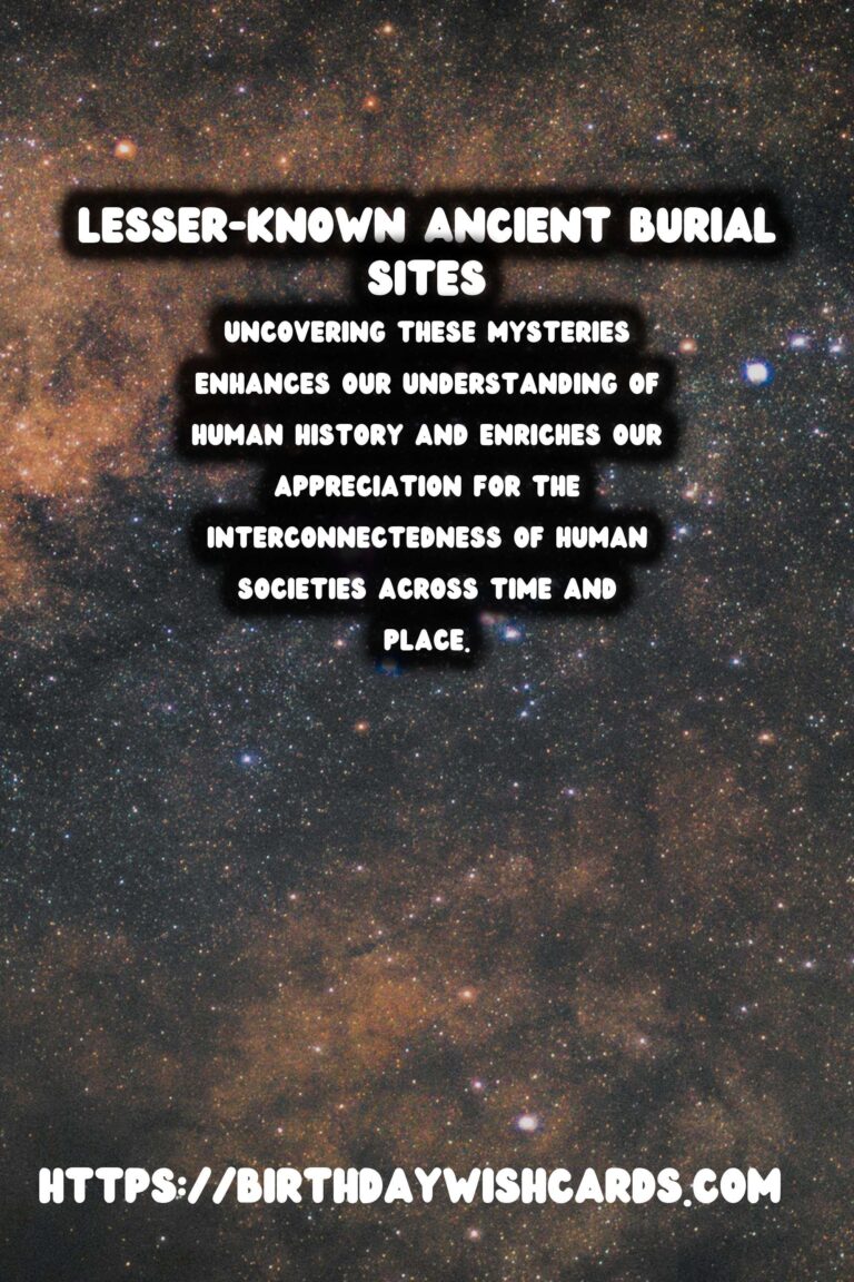 Exploring the Mysteries of Lesser-Known Ancient Burial Sites Around the World