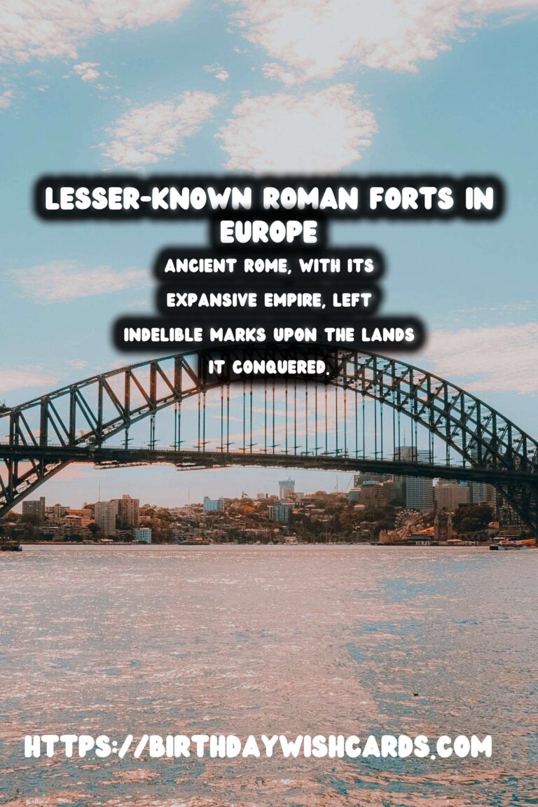 Exploring the Mysteries of Lesser-Known Roman Forts in Europe