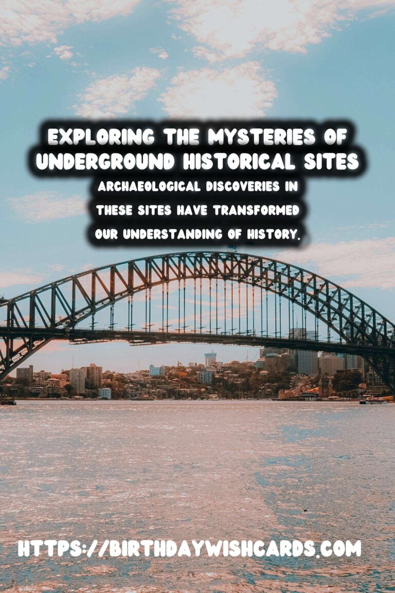 Exploring the Mysteries of Underground Historical Sites: Unveiling Their Archaeological Discoveries