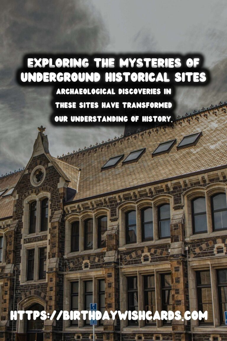 Exploring the Mysteries of Underground Historical Sites: Unveiling Their Archaeological Discoveries
