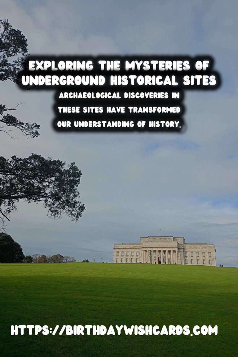 Exploring the Mysteries of Underground Historical Sites: Unveiling Their Archaeological Discoveries