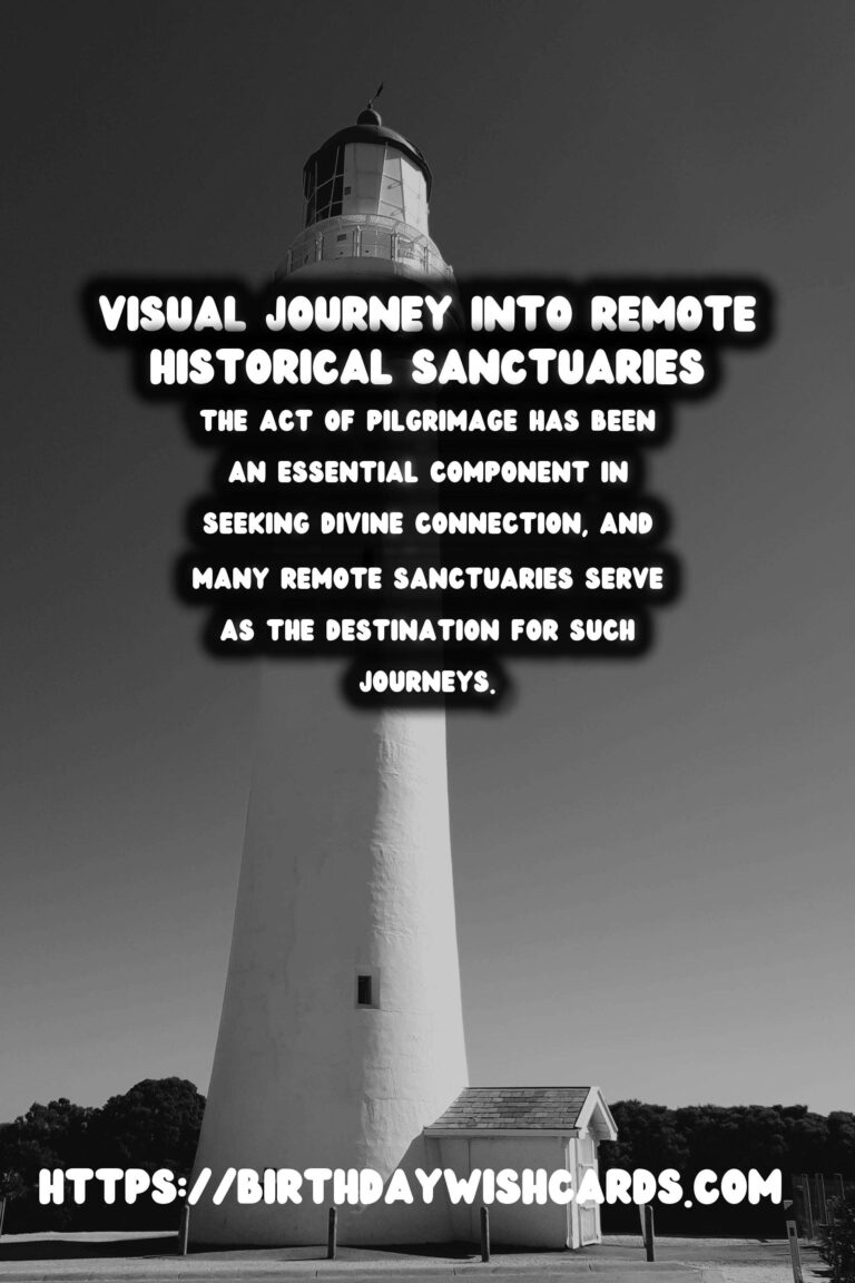 Exploring the Profound Spiritual Significance of Remote Historical Sanctuaries