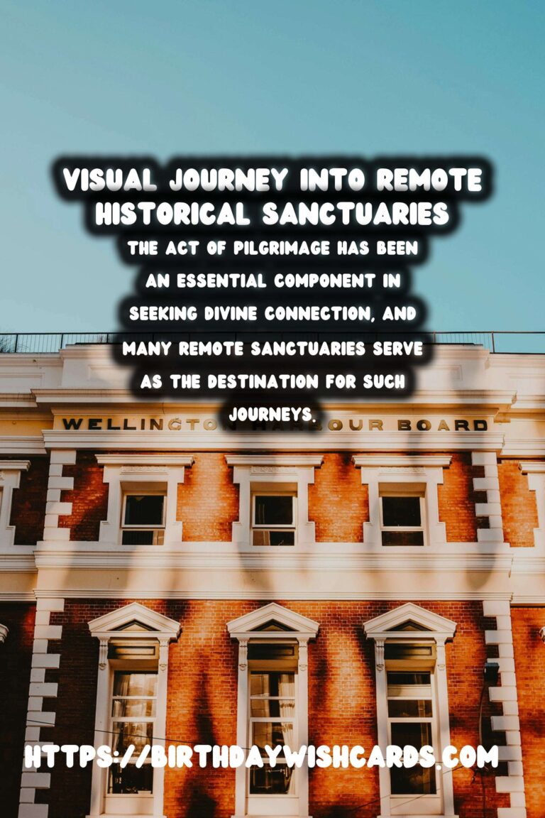 Exploring the Profound Spiritual Significance of Remote Historical Sanctuaries