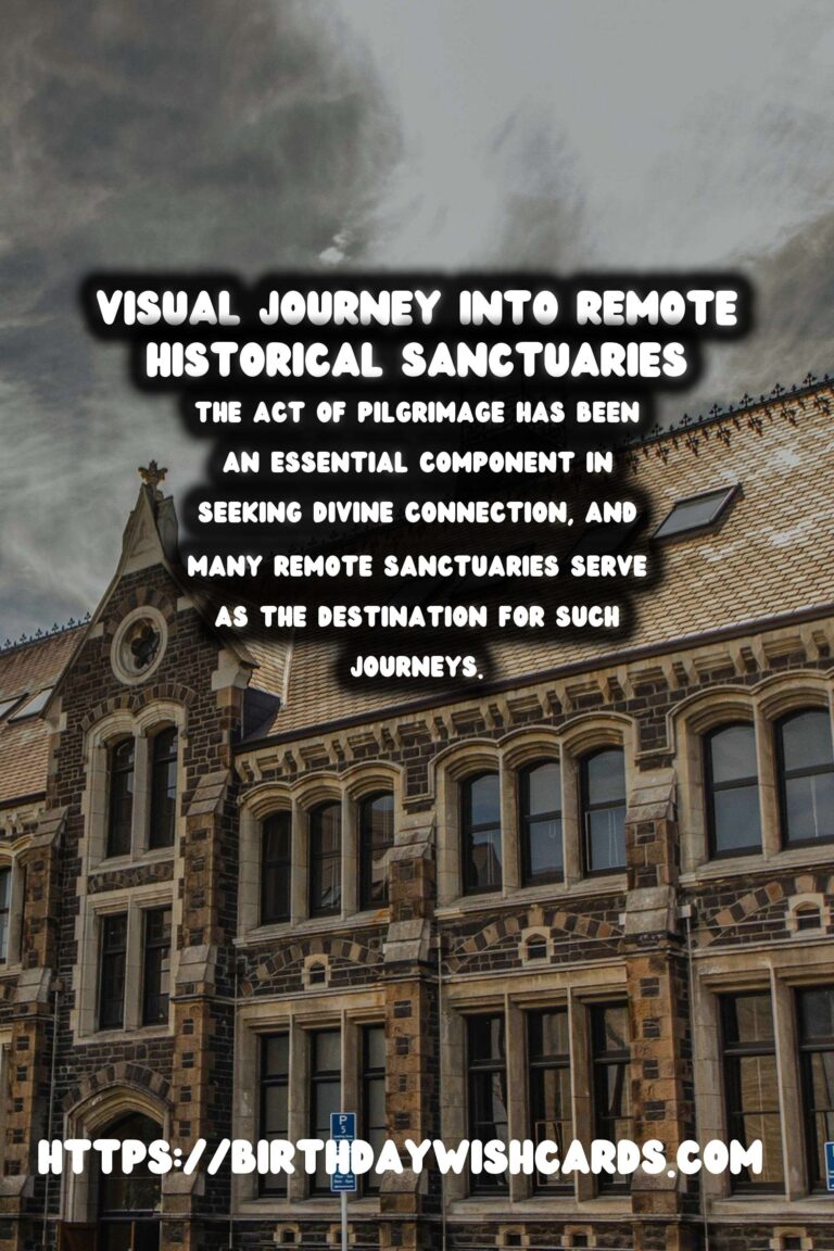 Exploring the Profound Spiritual Significance of Remote Historical Sanctuaries