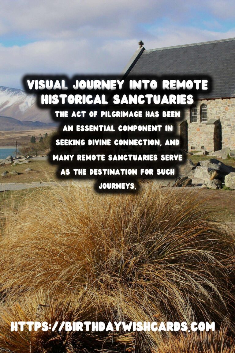 Exploring the Profound Spiritual Significance of Remote Historical Sanctuaries