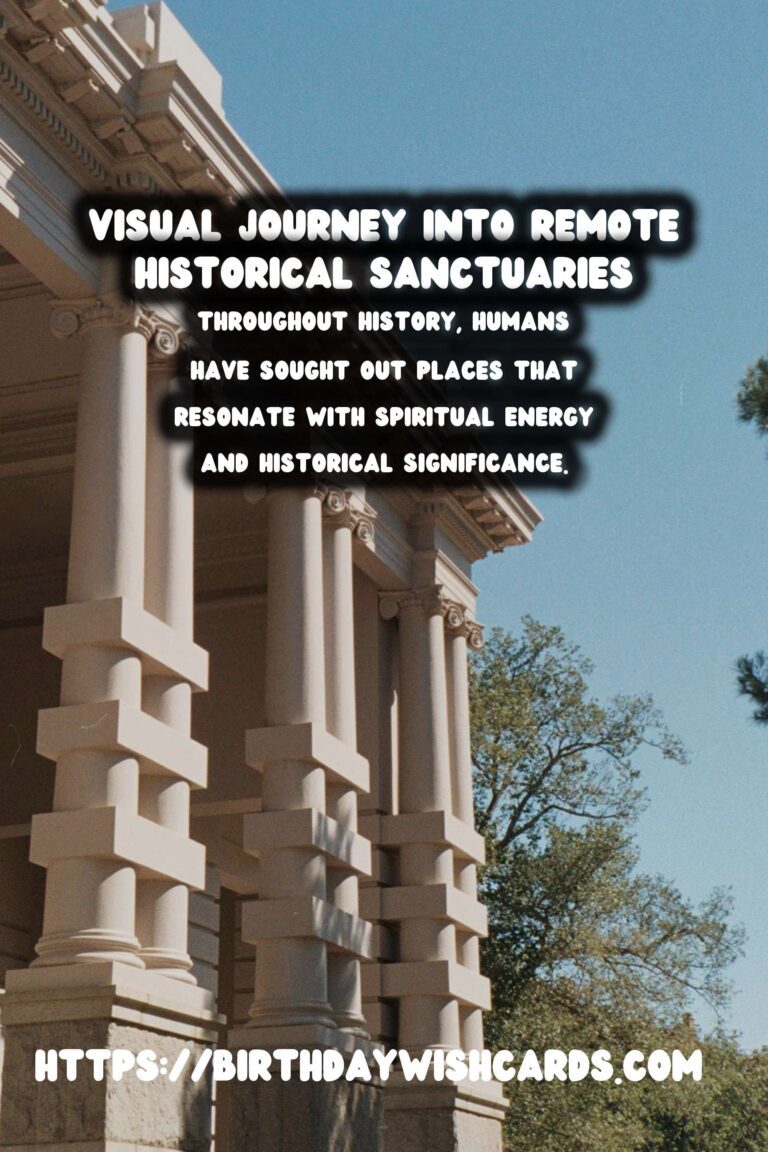 Exploring the Profound Spiritual Significance of Remote Historical Sanctuaries