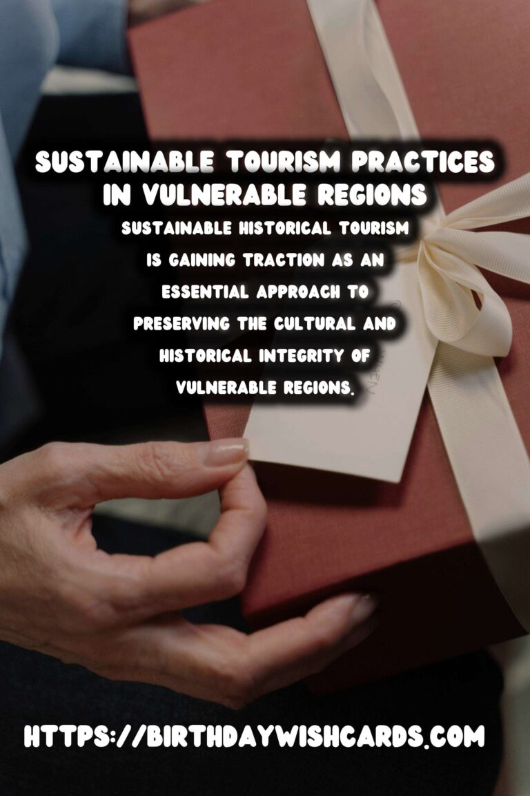 Exploring the Rich Heritage: Sustainable Historical Tourism in Vulnerable Regions